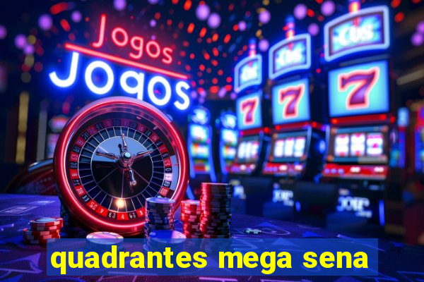 quadrantes mega sena